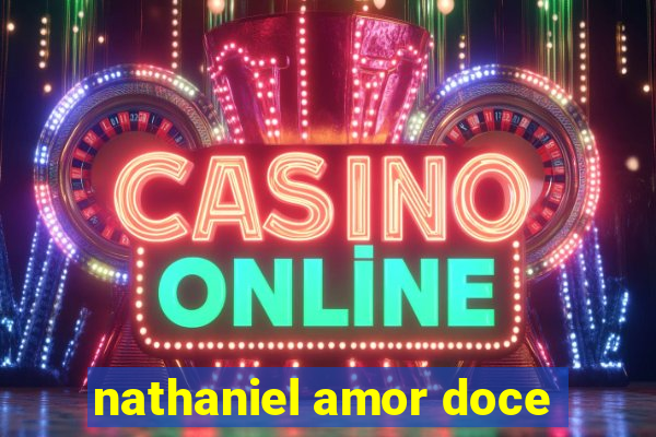 nathaniel amor doce